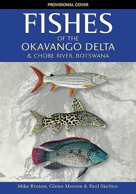 Fishes of the Okavango Delta and Chobe River by Bruton, Mike