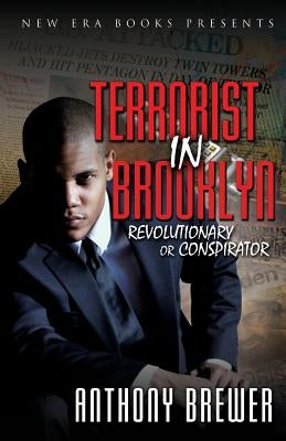 Terrorist in Brooklyn: Revolutionary or Conspirator by Brewer, Anthony
