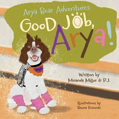 Arya Bear Adventures: Good Job, Arya! by Miller, Miranda