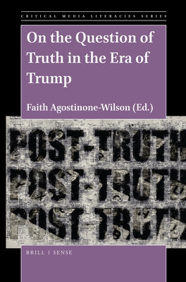 On the Question of Truth in the Era of Trump by Agostinone-Wilson, Faith
