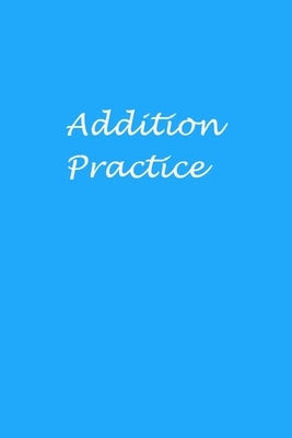 Addition Practice by Sieli, Paizlee