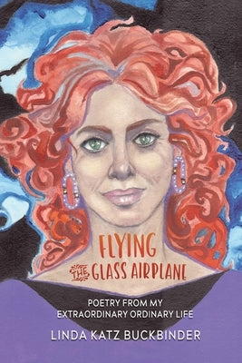 Flying the Glass Airplane: Poetry From My Extraordinary Ordinary Life by Buckbinder, Linda Katz
