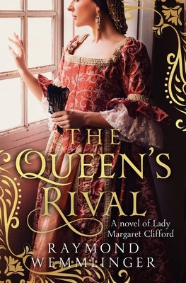 The Queen's Rival: A novel of Lady Margaret Clifford by Wemmlinger, Raymond
