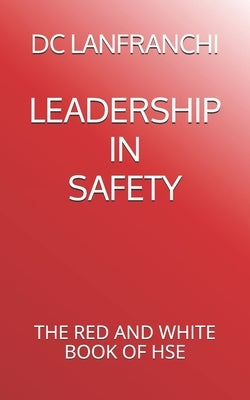 Leadership in Safety: The Red and White Book of Hse by Lanfranchi, DC