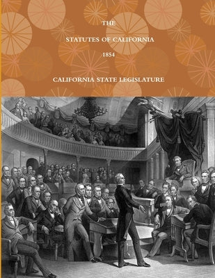 The Statutes of California - 1854 by Legislature, California State
