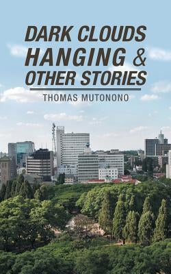 Dark Clouds Hanging & Other Stories by Mutonono, Thomas