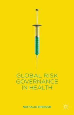 Global Risk Governance in Health by Brender, N.