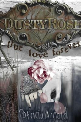 Dusty Rose True Love Forever by Arnold, Patricia