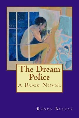 The Dream Police: A Rock Novel by Blazak, Randy