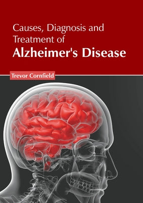 Causes, Diagnosis and Treatment of Alzheimer's Disease by Cornfield, Trevor
