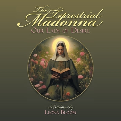 The Terrestrial Madonna: Our Lady of Desire by Bloom, Leona