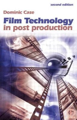 Film Technology in Post Production by Case, Dominic