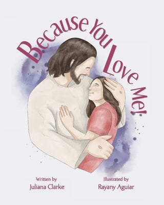 Because You Love Me! by Clarke, Juliana