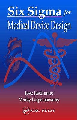 Six SIGMA for Medical Device Design by Justiniano, Jose