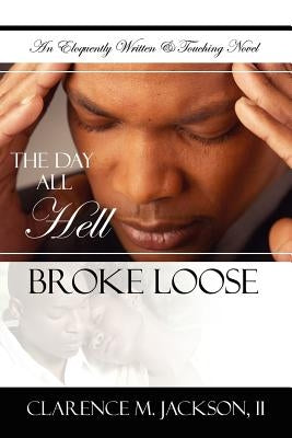 The Day All Hell Broke Loose by Jackson, Clarence M., II
