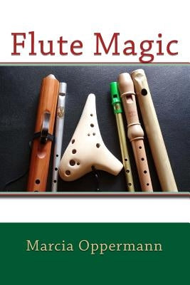 Flute Magic by Oppermann, Marcia