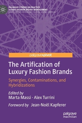 The Artification of Luxury Fashion Brands: Synergies, Contaminations, and Hybridizations by Massi, Marta