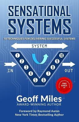 Sensational Systems: 10 Techniques for Delivering Successful Systems by Aaron, Raymond