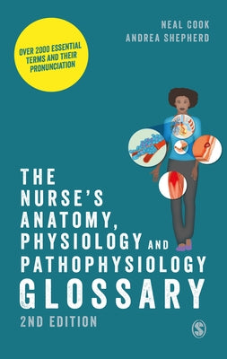 The Nurse′s Anatomy, Physiology and Pathophysiology Glossary: Over 2000 Essential Terms and Their Pronunciation by Cook, Neal