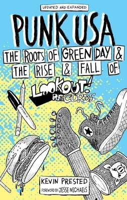 Punk USA: The Roots of Green Day & the Rise & Fall of Lookout Records by Prested, Kevin