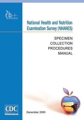 National Health and Nutrition Examination Survey (NHANES): Specimen Collection Procedures Manual by And Prevention, Centers for Disease Cont