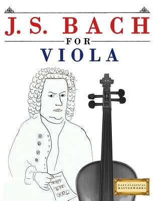 J. S. Bach for Viola: 10 Easy Themes for Viola Beginner Book by Easy Classical Masterworks