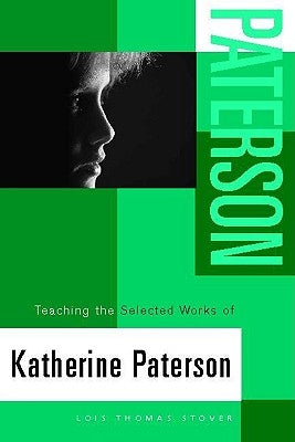 Teaching the Selected Works of Katherine Paterson by Stover, Lois T.