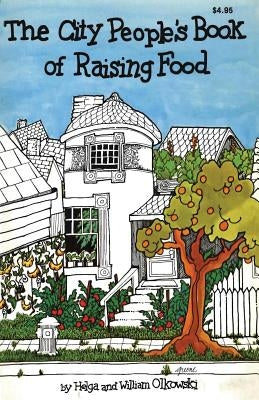 City People's Book of Raising Food by Olkowski Ph. D., William