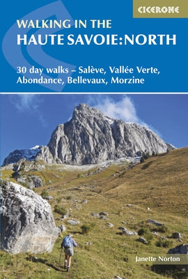 Walking in the Haute Savoie: North: 30 Day Walks - Salève, Vallée Verte, Abondance, Bellevaux, Morzine by Norton, J.