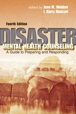 Disaster Mental Health Counseling: A Guide to Preparing and Responding by Webber, Jane M.