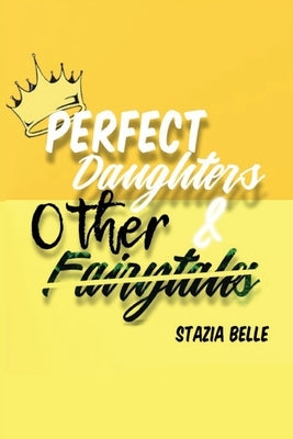 Perfect Daughters And Other Fairytales by Belle, Stazia