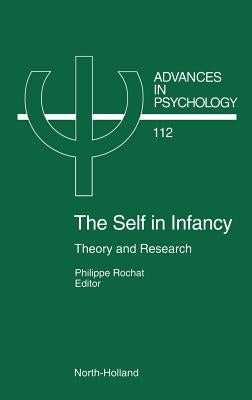 The Self in Infancy: Theory and Research Volume 112 by Rochat, P.