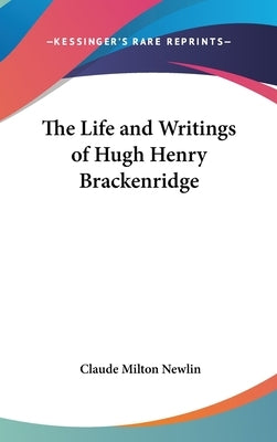 The Life and Writings of Hugh Henry Brackenridge by Newlin, Claude Milton