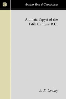 Aramaic Papyri of the Fifth Century B.C. by Cowley, A. E.