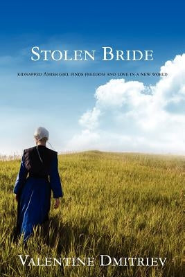 Stolen Bride: kidnapped Amish girl finds freedom and love in a new world by Dmitriev, Valentine