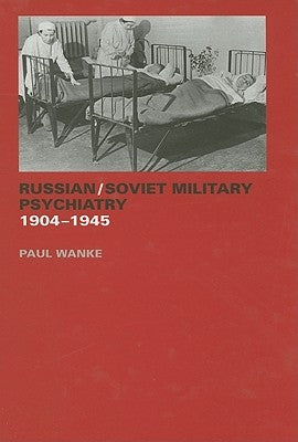 Russian/Soviet Military Psychiatry 1904-1945 by Wanke, Paul