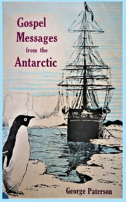 Gospel Messages From The Antarctic by Paterson, George