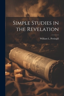 Simple Studies in the Revelation by Pettingill, William L. (William Leroy)