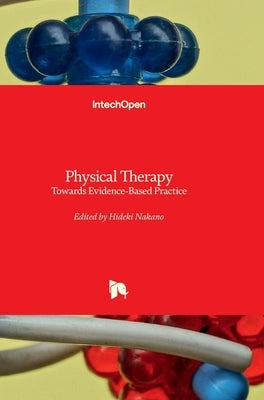 Physical Therapy - Towards Evidence-Based Practice: Towards Evidence-Based Practice by Nakano, Hideki