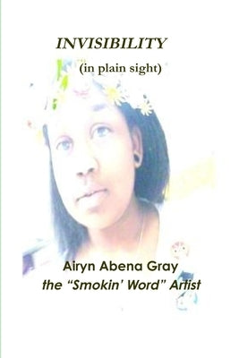 INVISIBILITY (in plain sight) by The Smokin' Word Artist, Airyn Abena