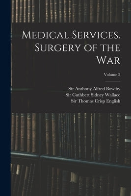 Medical Services. Surgery of the War; Volume 2 by MacPherson, William Grant