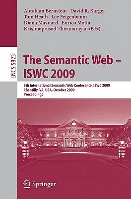 The Semantic Web - Iswc 2009: 8th International Semantic Web Conference, Iswc 2009, Chantilly, Va, Usa, October 25-29, 2009, Proceedings by Bernstein, Abraham