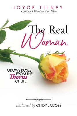 The Real Woman: Grows Roses From The Thorns of Life by Tilney, Joyce