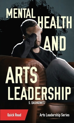Mental Health and Arts Leadership by Dashkowitz, S.