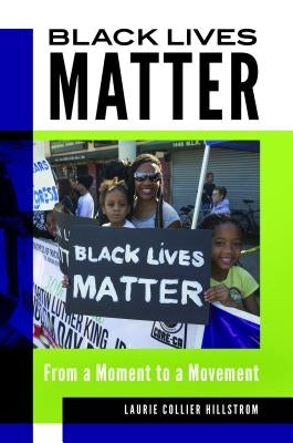 Black Lives Matter: From a Moment to a Movement by Hillstrom, Laurie