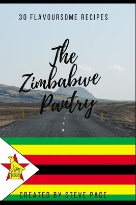 The Zimbabwe Pantry: 30 Traditional Recipe's by Page, Steve