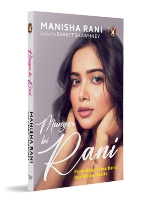Munger KI Rani: Manisha Rani's Unfiltered Journey from Small-Town Struggles to Social Media Stardom a Candid Indian Influencer Biography of Grit & Rei by Rani, Manisha