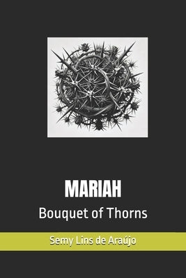Mariah: Bouquet of Thorns by de Araújo, Semy Lins