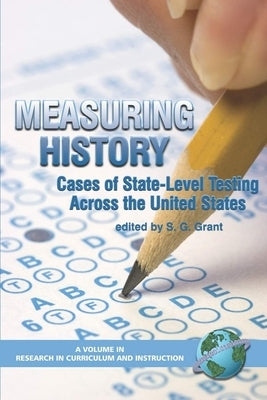 Measuring History: Cases of State-Level Testing Across the United States (Hc) by Grant, S. G.