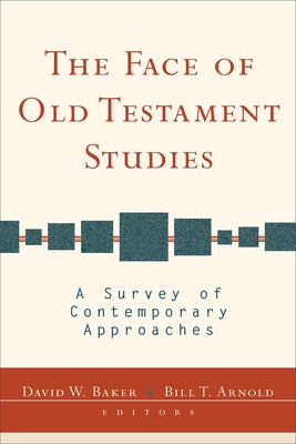 The Face of Old Testament Studies: A Survey of Contemporary Approaches by Baker, David W.